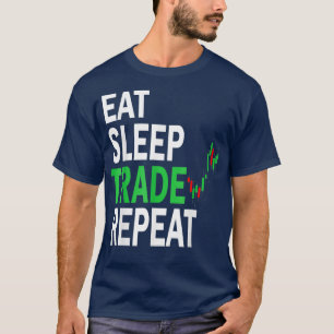 Eat Slaap Trade Herhaal de dag van de aandelenhand T-shirt