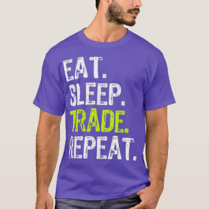 Eat Slaap Trade Repareert Day Stock Trading Trader T-shirt