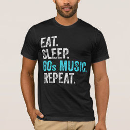 Eat Sleep 80sMuziek Herhaal T-Shirt