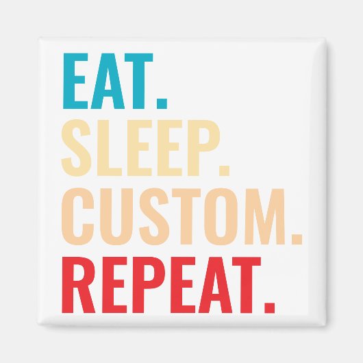 Eat Sleep Aangepaste Herhaal Gepersonaliseerde tek Magneet (Voorkant)