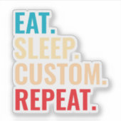 Eat Sleep Aangepaste Herhaal Gepersonaliseerde tek Sticker (Voorkant)