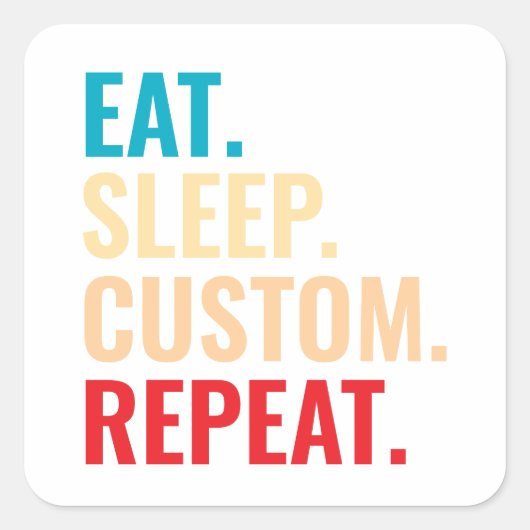 Eat Sleep Aangepaste Herhaal Gepersonaliseerde tek Vierkante Sticker (Voorkant)