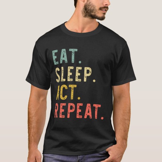 Eat Sleep Act Herhaal Actor Actress Actress Gift V T-shirt (Voorkant)