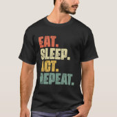 Eat Sleep Act Herhaal Broadway Acteur Theatre T-shirt (Voorkant)