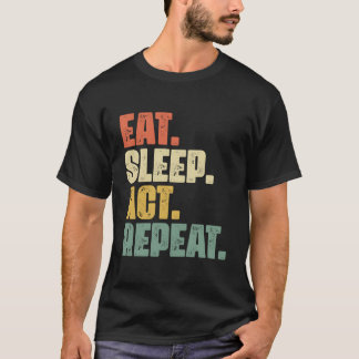 Eat Sleep Act Herhaal Broadway Drama Actrice T-shirt