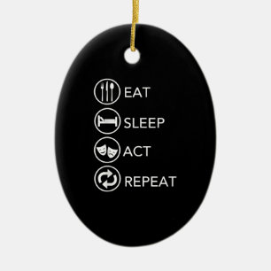 Eat Sleep Act Herhalen - Actors Actors Acteren Cad Keramisch Ornament