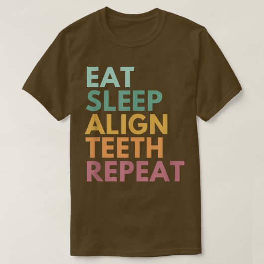 Eat Sleep Align Teeth Repeat, Funny Orthodontist T-shirt (Design voorkant)