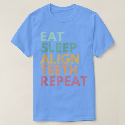 Eat Sleep Align Teeth Repeat, Funny Orthodontist T-shirt (Design voorkant)