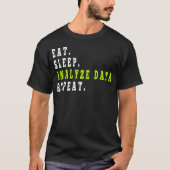 Eat Sleep Analyse Data Repeat, data-analist, finan T-shirt (Voorkant)