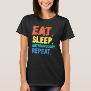 Eat Sleep Antropologie Antropoloog Archaeologis T-shirt