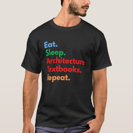 Eat Sleep Architecture Textbooks Repeat for Archit T-shirt (Voorkant)