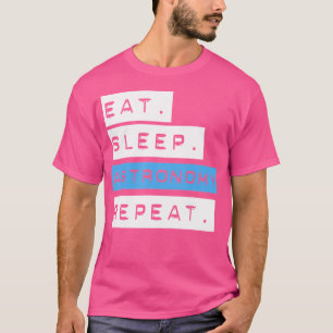 Eat Sleep Astronomy Repeat Shirt - Funny School Te