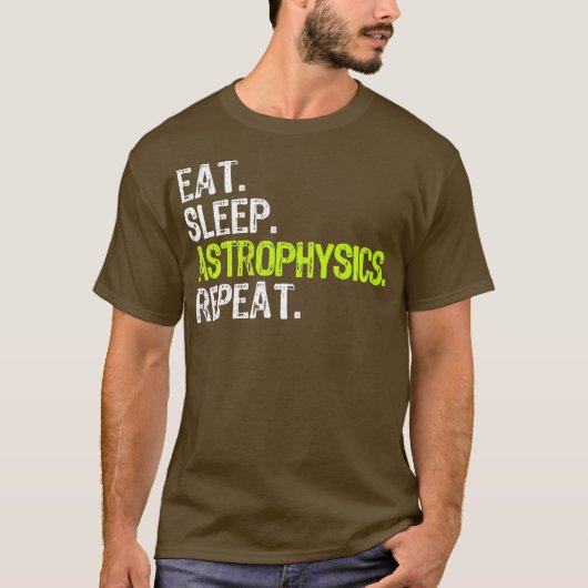 Eat Sleep Astrophysics Repeat Funny Gift T-shirt (Voorkant)