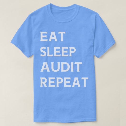 Eat Sleep Audit Herhaling Auditor Auditing T-shirt (Design voorkant)