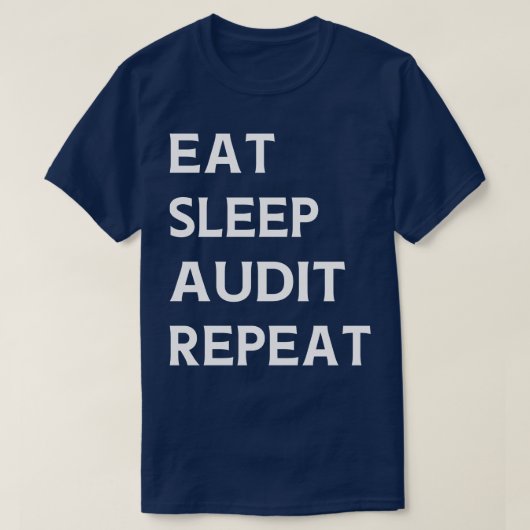Eat Sleep Audit Herhaling Auditor Auditing T-shirt (Design voorkant)