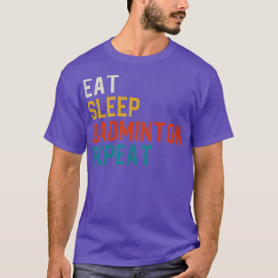 Eat Sleep Badminton Herhaal 1 T-shirt