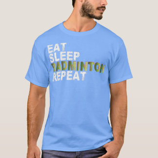 Eat Sleep Badminton Herhaal T 14 T-shirt