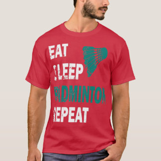 Eat Sleep Badminton Herhaal T 43 T-shirt