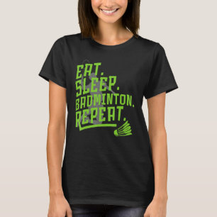 Eat Sleep Badminton Repat Badminton Squad Sport P T-shirt