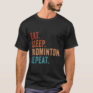Eat Sleep Badminton Repat  Funny Badminton T-shirt