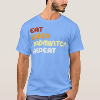 Eat Sleep Badminton  T T T-shirt