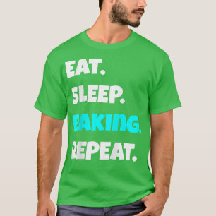 Eat Sleep baking Herhaal grappig sarcastisch gezeg T-shirt