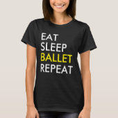 Eat Sleep Ballet Repeat Dance T-shirt (Voorkant)