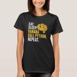 Eat Sleep Banana Ball Python Herhaal Banana Ball P T-shirt
