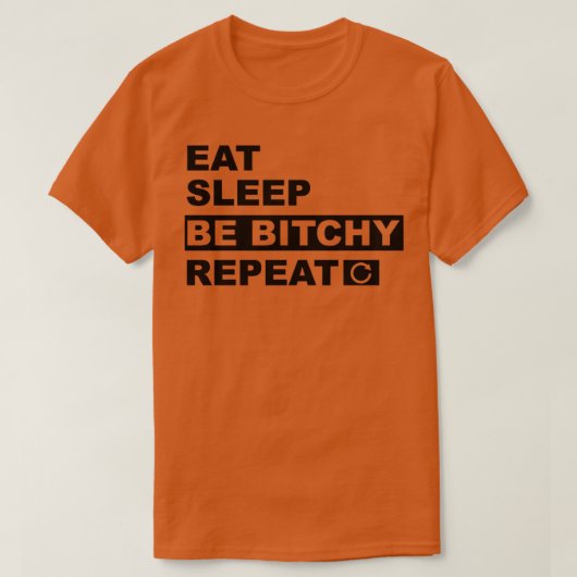 Eat Sleep be Bitchy Herhaling1 T-shirt (Design voorkant)