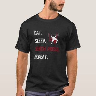Eat Sleep Bench Press Herhaal Fitness Gym Motivati T-shirt