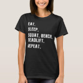Eat Sleep Bench Squat Deadlift Herhaal fitness Gym T-shirt (Voorkant)