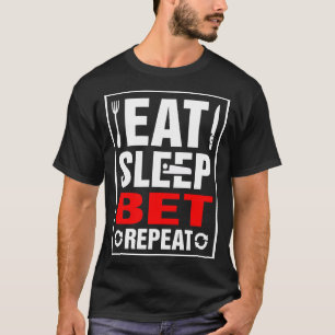 Eat Sleep Bet Herhalen T-shirt
