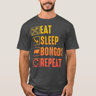 Eat Sleep Bongos Repepte Funny Bongo Drummer 7 T-shirt