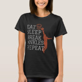Eat Sleep Break Ankles Repeat  Basketball Fun T-shirt (Voorkant)
