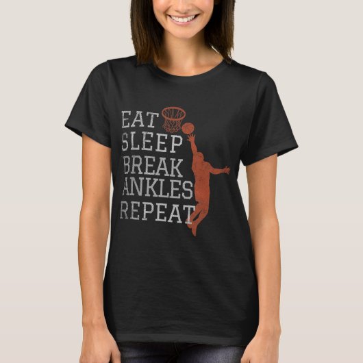 Eat Sleep Break Ankles Repeat  Basketball Fun T-shirt (Voorkant)