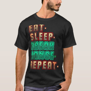 Eat Sleep Breakdans Herhaling Breakdans Dance Danc T-shirt