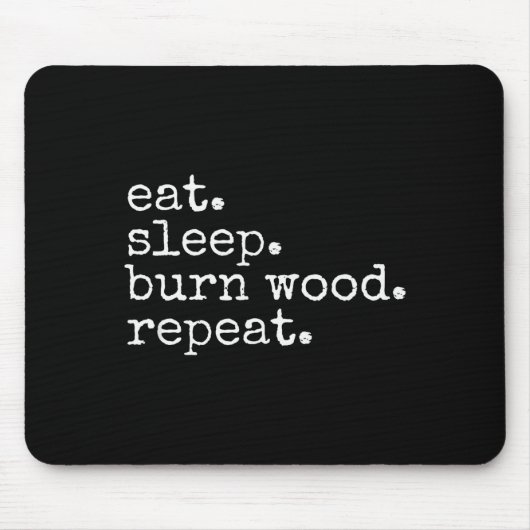 Eat. Sleep. Burn Wood. Repeat. Funny Hobby Meme Muismat (Voorkant)