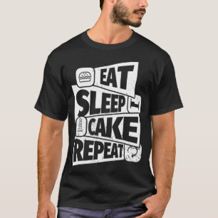 EAT SLEEP Cake Lover REPEAT Funny Cake Lover T-shirt