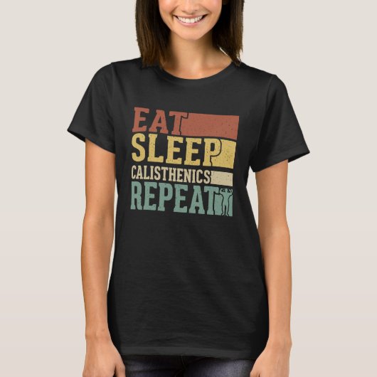 Eat Sleep Calisthenics Repeat Bodybuilding Fitness T-shirt (Voorkant)