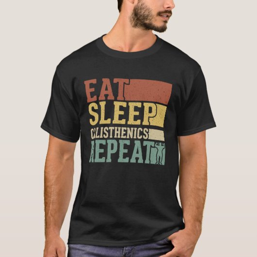 Eat Sleep Calisthenics Repeat Bodybuilding Fitness T-shirt (Voorkant)