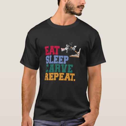 Eat Sleep Carve Repeat Wood Carver T-shirt (Voorkant)