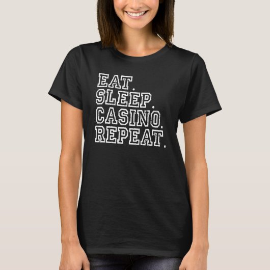 Eat Sleep Casino Repeat Gambling Casino Lover T-shirt (Voorkant)