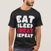 Eat Sleep Cheat Repeat Funny Cheating Cheater  T-shirt (Voorkant)
