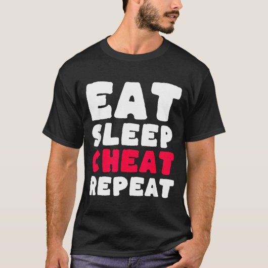 Eat Sleep Cheat Repeat Funny Cheating Cheater  T-shirt (Voorkant)