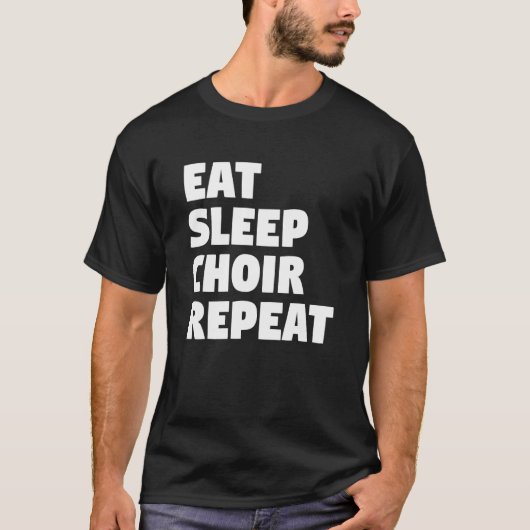 Eat Sleep Choir Repeat Musician Singer Singing T-shirt (Voorkant)