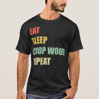 Eat Sleep Chop Wood Herhalen T-shirt