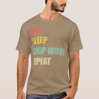 Eat Sleep Chop Wood Herhalen T-shirt