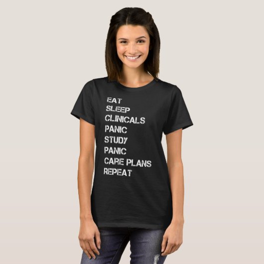 Eat Sleep Clinicals Panic Study Panic Care Plans R T-shirt (Voorkant volledig)