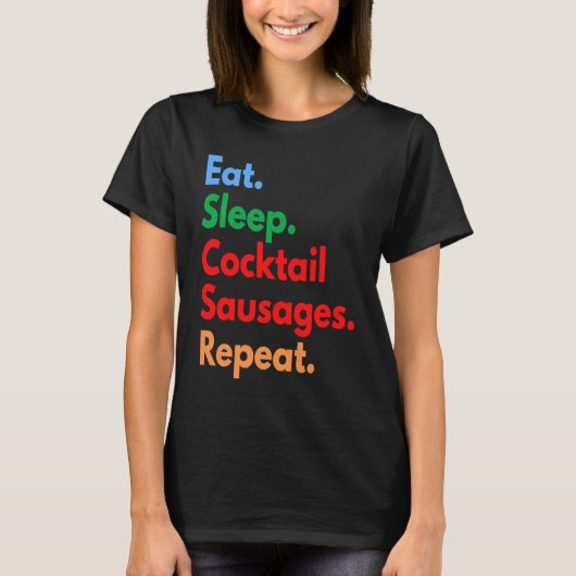 Eat Sleep Cocktail Sausages Repeat Cocktail Sausag T-shirt (Voorkant)