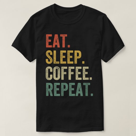 Eat Sleep Coffee Repeat Funny Caffeine Drinker Lov T-shirt (Design voorkant)